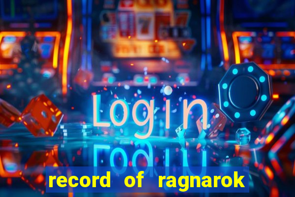 record of ragnarok 3 temporada ep 1